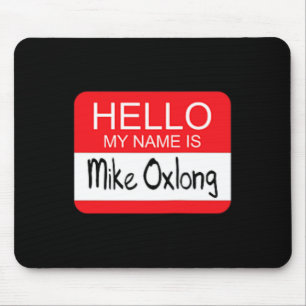 Hello My Name is Mike Oxlong Fun Adult Humor Joke  Mouse Pad
