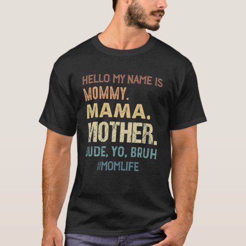Hello My Name Is Mommy Mama Mother Dude Yo Bruh T_Shirt
