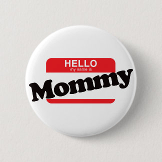 Hello My Name Is Mommy Pinback Button