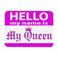 Hello My Name is My Queen Magnet