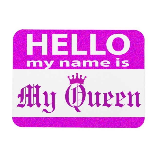 Hello My Name is My Queen Magnet (Horizontal)