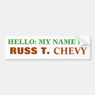 HELLO: MY NAME IS, RUSS T., CHEVY BUMPER STICKER