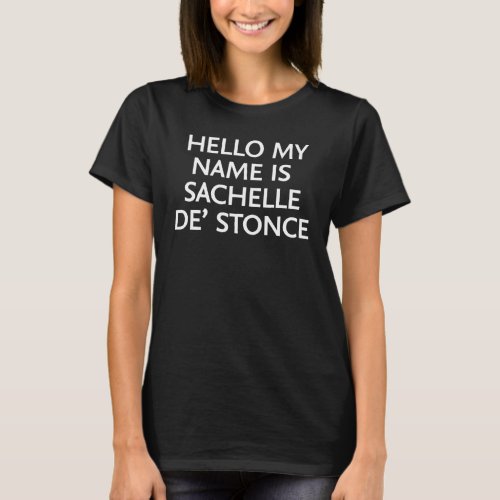 Hello My Name is Sachelle De Stonce T_Shirt