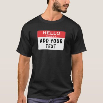 Hello My Name Is... T-shirt by Customizeables at Zazzle