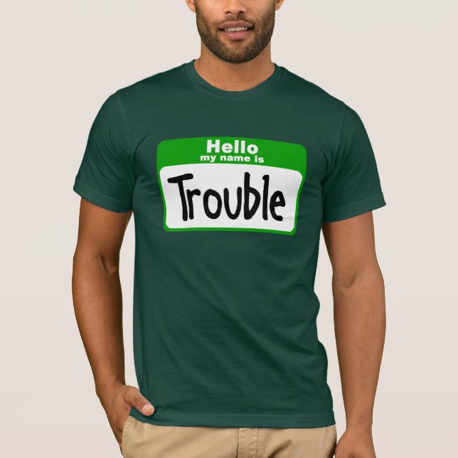 Hello my name is Trouble T-Shirt (Front)