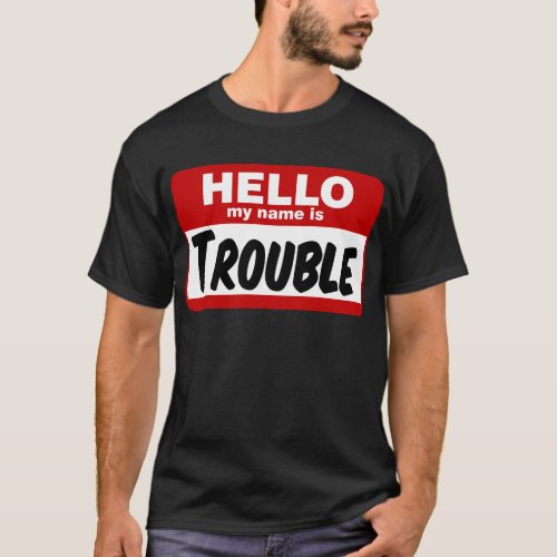 Hello my name is trouble T_Shirt