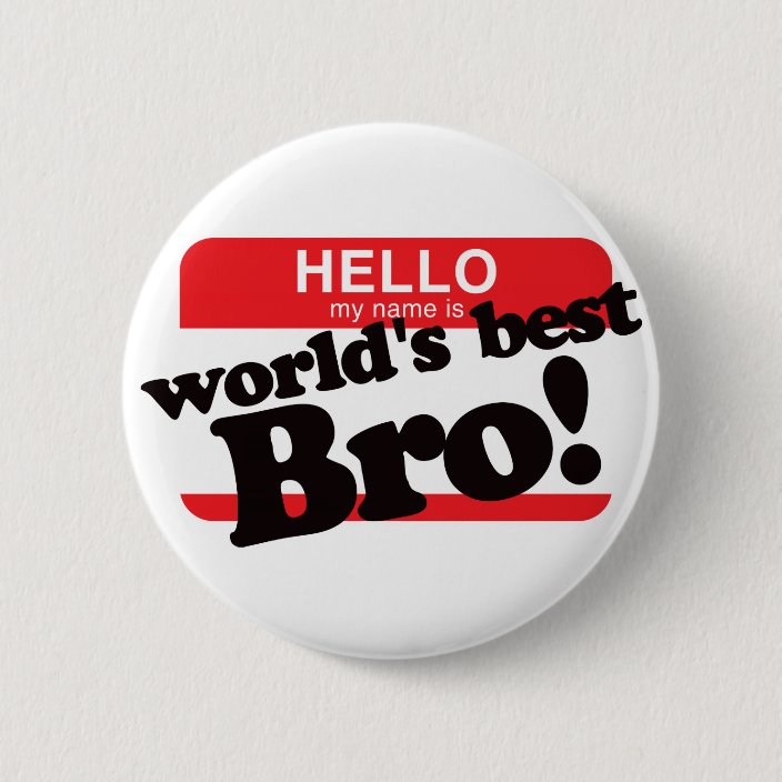 Hello My Name Is World S Best Brother Pinback Button Zazzle Com