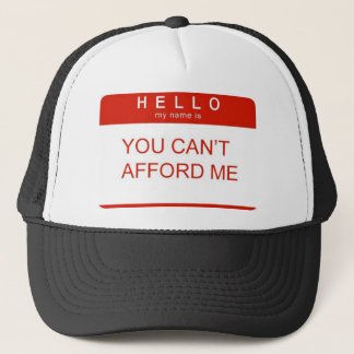 Hello My Name Is "You Can't Afford Me" Trucker Hat