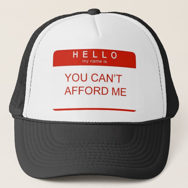 Hello My Name Is "You Can't Afford Me" Trucker Hat (Front)