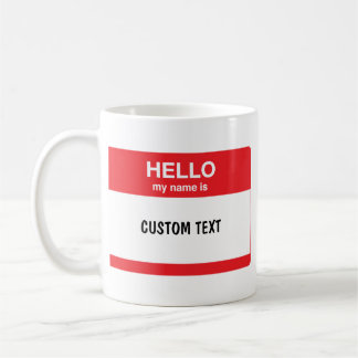 Hello, my name is (your text) coffee mug