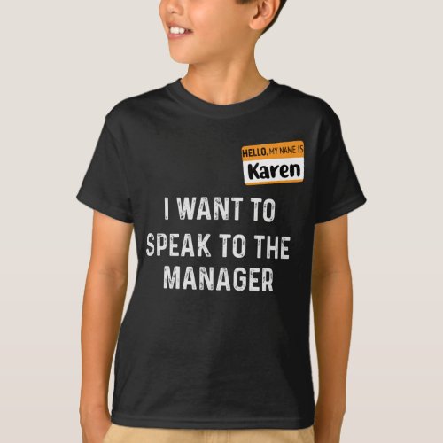 Hello My Names Karen I want to Speak the Manager T_Shirt