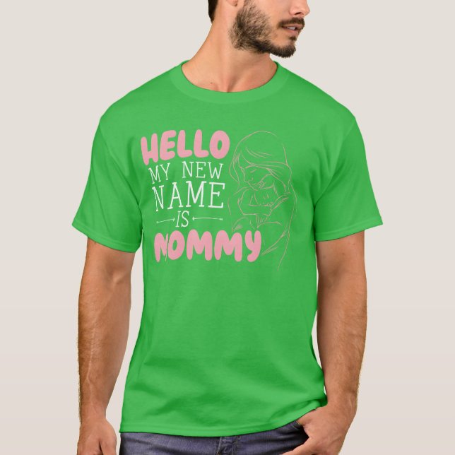 Hello My New Name Is Mommy Motherhood Mothers Day  T-Shirt (Front)