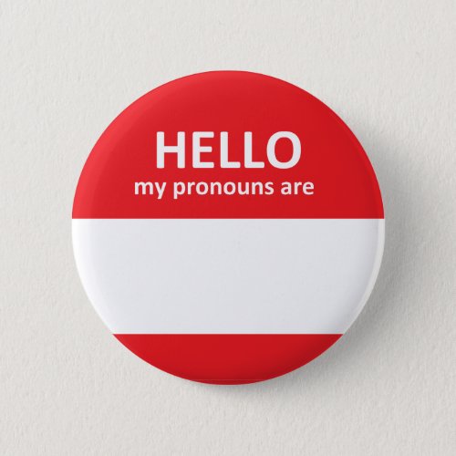 Hello My Pronouns Are _ Fill in your own button