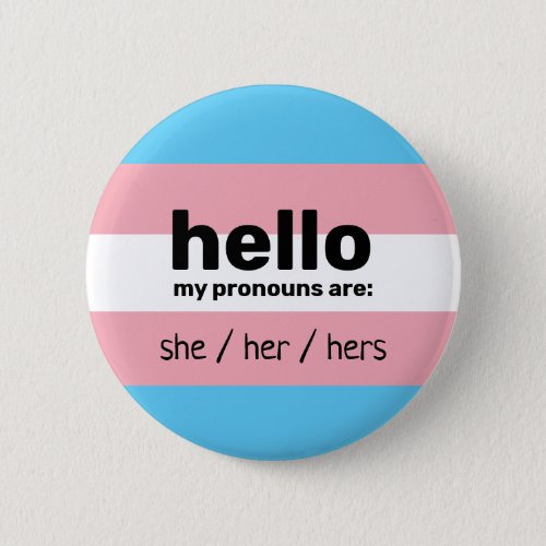 Hello my pronouns are  transgender flag button