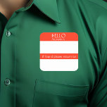 Hello Name Tag Sticker Badge Funny Party humor<br><div class="desc">*** Purchase the Matte Finish when using this sticker as a name tag*** This design may be personalized in the area provided by changing the photo and/or text. Or it can be customized by clicking Personalize this Template and then choosing the click to customize further option and delete or change...</div>