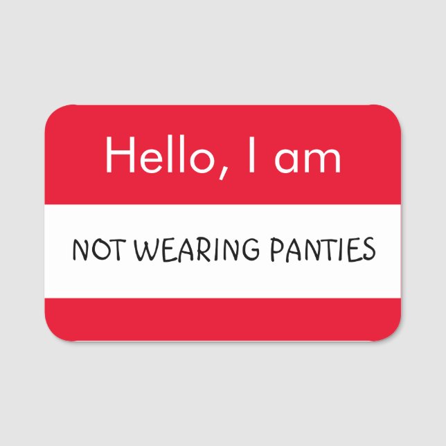 Hello... Not wearing panties Name Tag (Front)