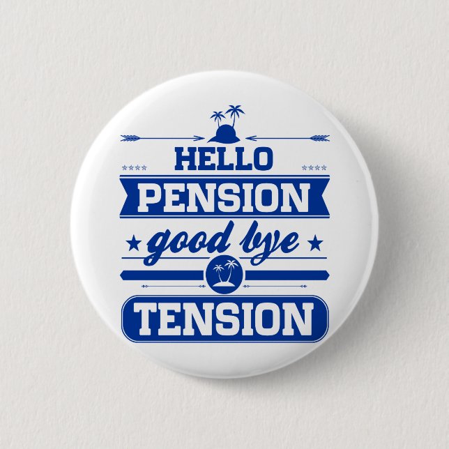 Hello Pension Goodbye Tension Pinback Button (Front)