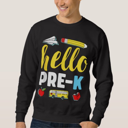 Hello Pre K Teacher First Day of Preschool Back to Sweatshirt