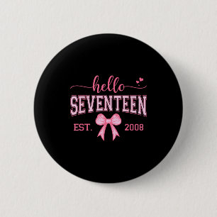 Hello Seventeen Est 2008 Coquette Bow 17th Birthda Button