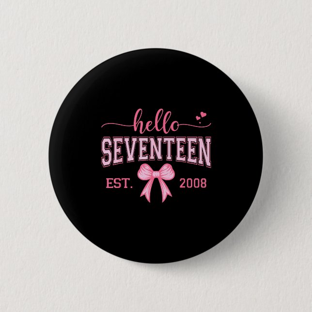 Hello Seventeen Est 2008 Coquette Bow 17th Birthda Button (Front)