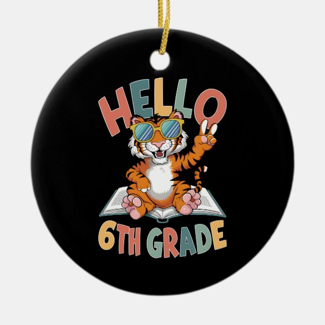 Hello Sixth Grade Tiger Lover Back to School Ceramic Ornament (Front)