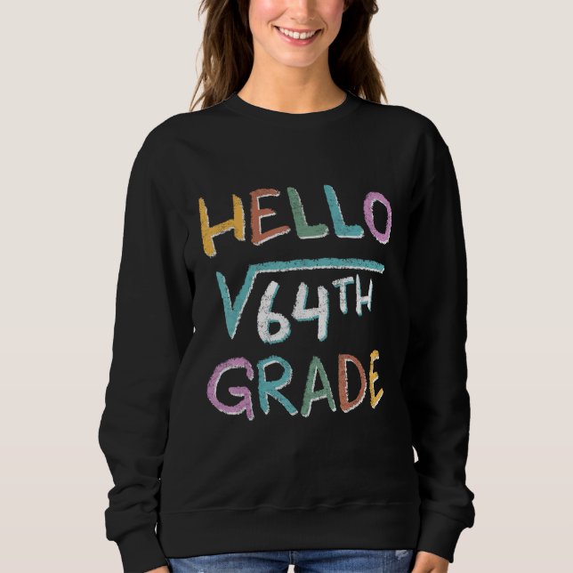 Hello Square Root Of 64 Grade  Back To School Sweatshirt (Front)