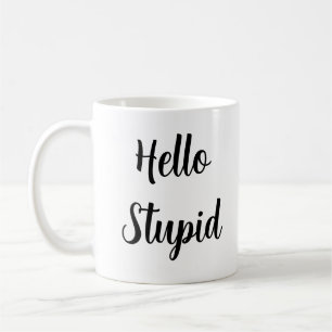 Hello Stupid Personalized Sassy Black Typography Coffee Mug