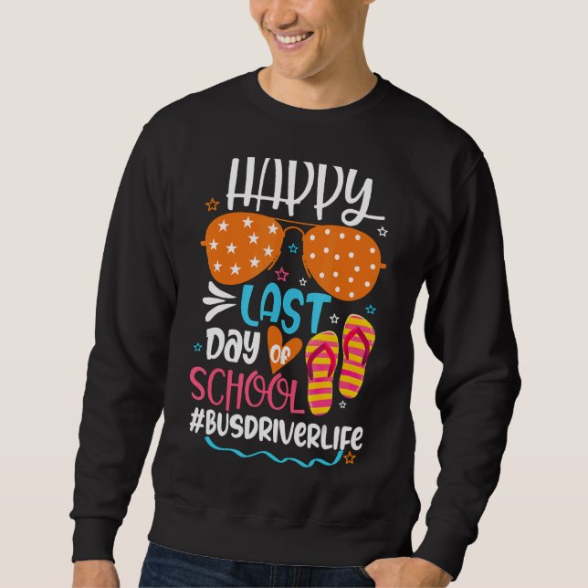 Hello Summer Happy Last Day Of School Bus Driver O Sweatshirt (Front)