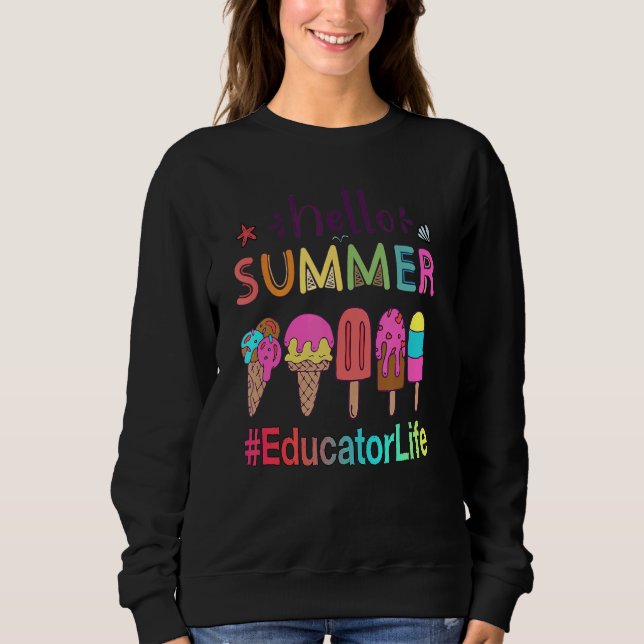 Hello Summer Ice Cream Educator Life Sweatshirt (Front)