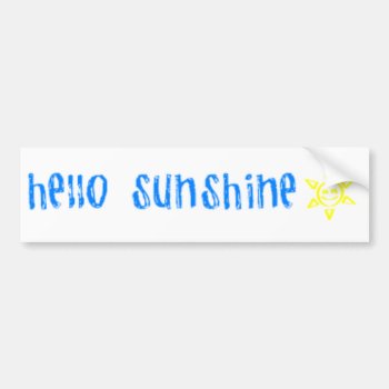 Hello Sunshine Bumper Sticker by utachick02 at Zazzle