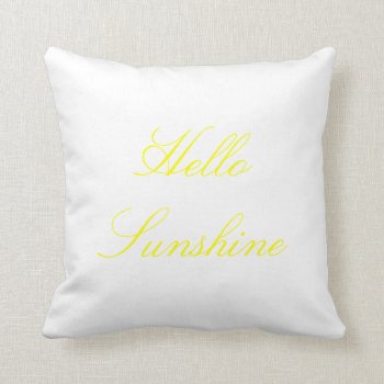 Hello Sunshine Pillow by nakedmomma at Zazzle