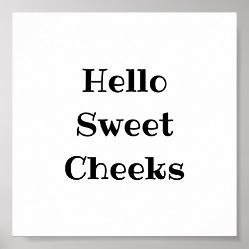 Hello Sweet Cheeks Poster