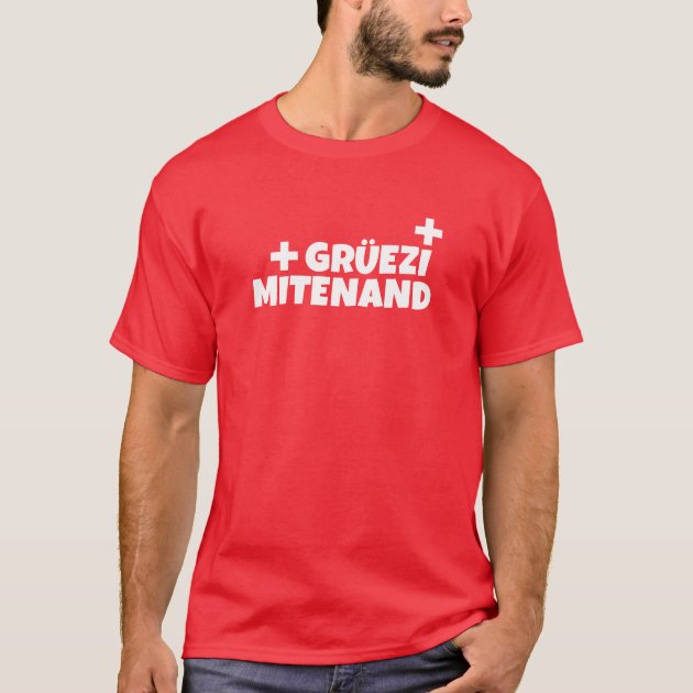 Hello Switzerland Gruezi Mitenand Swiss German T Shirt Zazzle