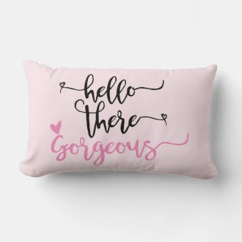 Hello There Gorgeous-valentine/wedding/love Pillow by kool27 at Zazzle