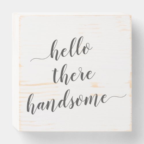 Hello There Handsome Beautiful Script Lettering Wooden Box Sign
