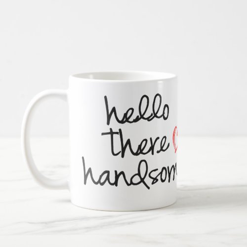 Hello There Handsome coffee mug