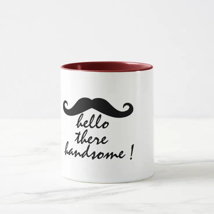 hello there handsome funny coffee mug design | Zazzle