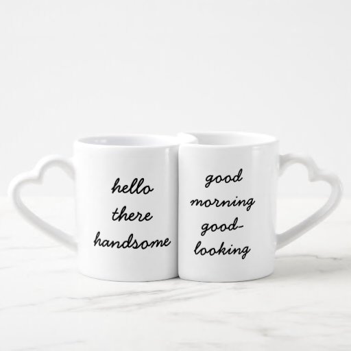 Hello There Handsome/Good Morning GoodLooking Mugs | Zazzle