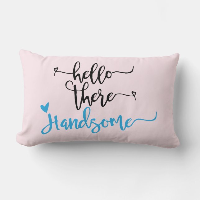 Hello there Handsome-Valentine/Wedding/Love pillow (Front)