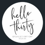 Hello Thirty Minimalist 30th Birthday Party Classic Round Sticker<br><div class="desc">These are Hello Thirty Minimal Minimalist Black White 30th Birthday Party Favor Stickers!</div>