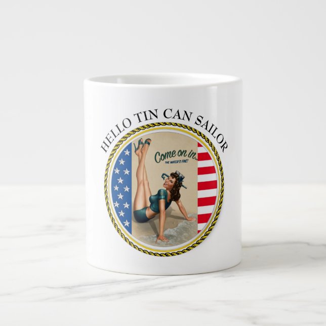 HELLO TIN CAN SAILOR - COME ON IN-THE WATER'S FINE GIANT COFFEE MUG (Front)
