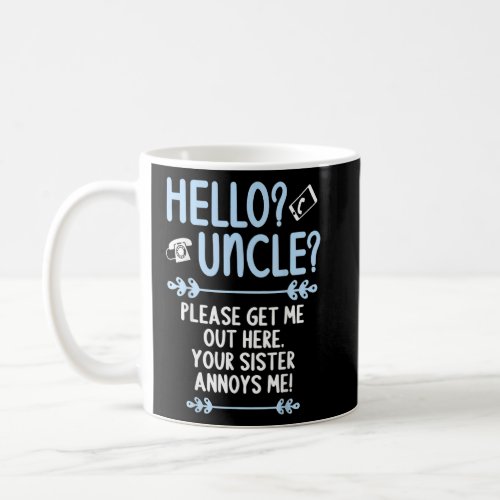 Hello Uncle Please get me out here Uncle Niece Nep Coffee Mug