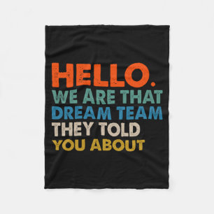 Hello We Are That Dream Team They Told You About C Fleece Blanket