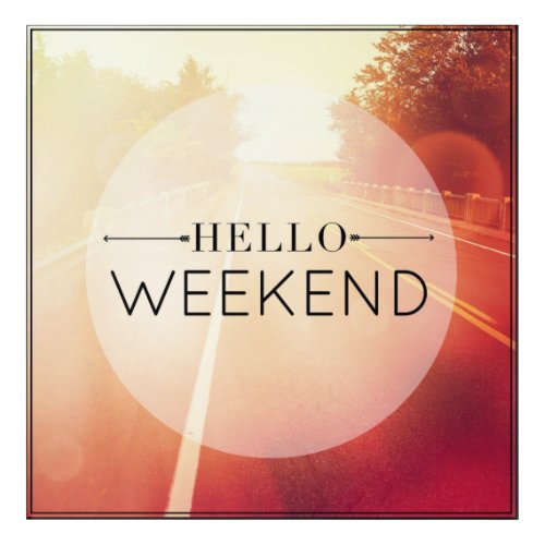 Hello Weekend 3 Acrylic Print