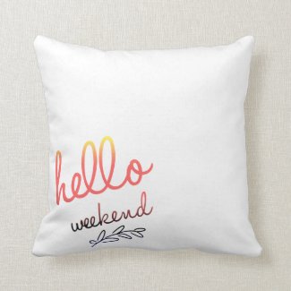 Hello Weekend Throw Pillow