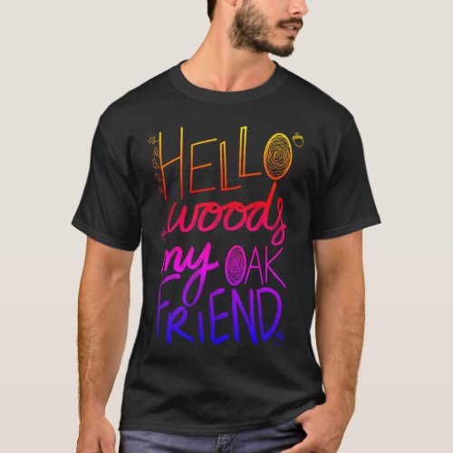 Hello Woods My Oak Friend T_Shirt
