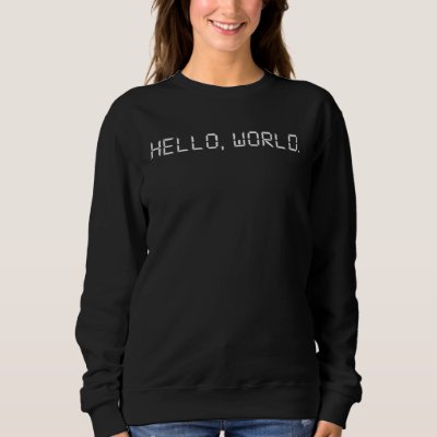 Hello World Nerd Gamer Web Programmer Code Develop Sweatshirt