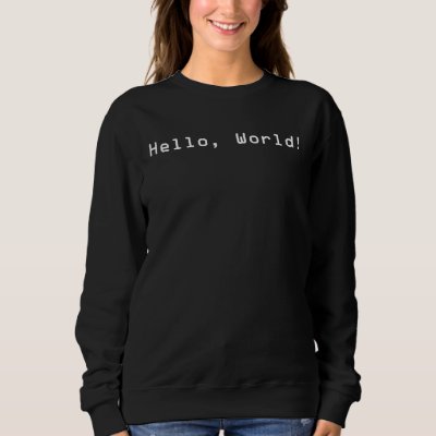 Hello World  Programmer  Computer Skills Nerd Geek Sweatshirt