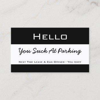 Hello You Suck At Parking Business Card by Ricaso_Intros at Zazzle
