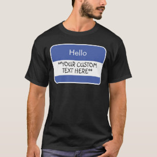 Hello... ***Your Custom Text*** Name Tag T-Shirt
